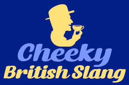 Cheeky British Slang